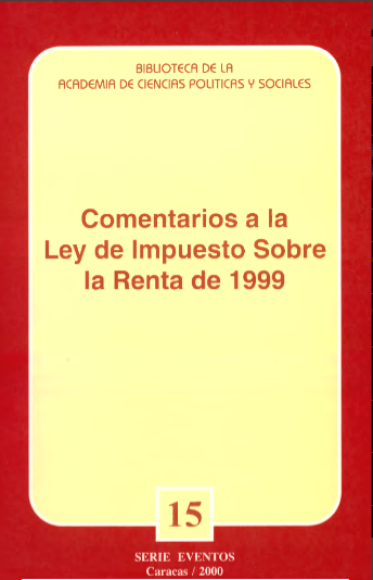 AA.VV., Comentarios a la Ley de Impuesto Sobre la Renta de 1999. Ciclo de Conferencias dictadas en la Academia de Ciencias Políticas y Sociales del 27 al 29 de junio de 2000, Academia de Ciencias Políticas y Sociales – Asociación Venezolana de Derecho Tributario, Serie Evento 15, Caracas, 2000.