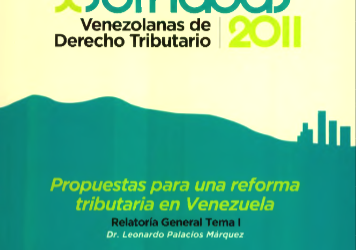 AA.VV., Propuestas para una reforma tributaria en Venezuela. Relatoría tema I, Memorias de las X Jornadas Venezolanas de Derecho Tributario, Asociación Venezolana de Derecho Tributario, Caracas, 2011.